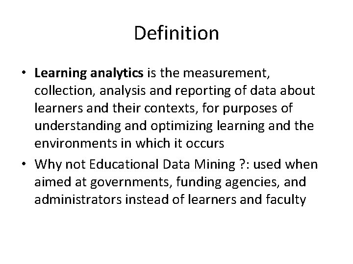 Definition • Learning analytics is the measurement, collection, analysis and reporting of data about
