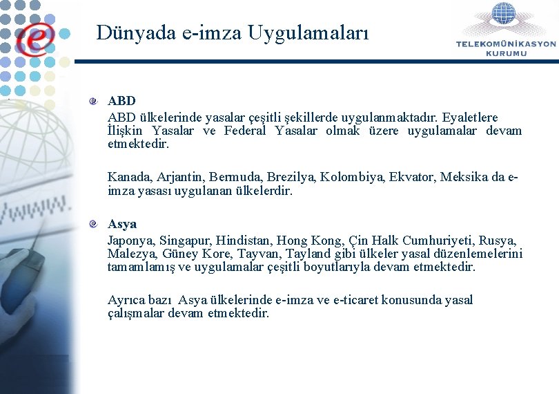 Dünyada e-imza Uygulamaları ABD ülkelerinde yasalar çeşitli şekillerde uygulanmaktadır. Eyaletlere İlişkin Yasalar ve Federal