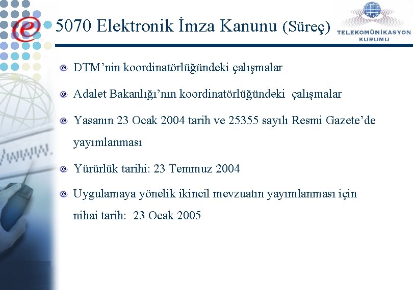 5070 Elektronik İmza Kanunu (Süreç) DTM’nin koordinatörlüğündeki çalışmalar Adalet Bakanlığı’nın koordinatörlüğündeki çalışmalar Yasanın 23