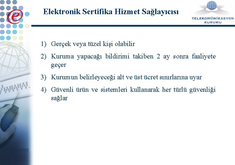 Elektronik Sertifika Hizmet Sağlayıcısı 1) Gerçek veya tüzel kişi olabilir 2) Kuruma yapacağı bildirimi