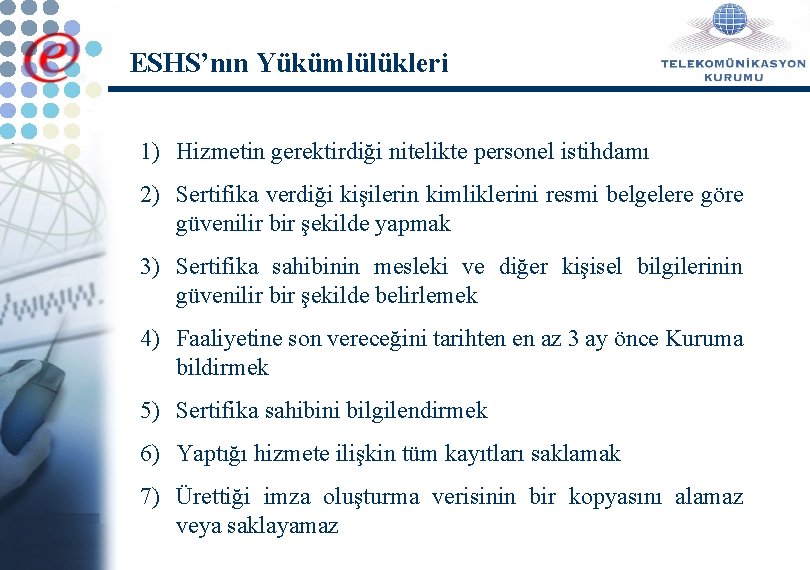 ESHS’nın Yükümlülükleri 1) Hizmetin gerektirdiği nitelikte personel istihdamı 2) Sertifika verdiği kişilerin kimliklerini resmi