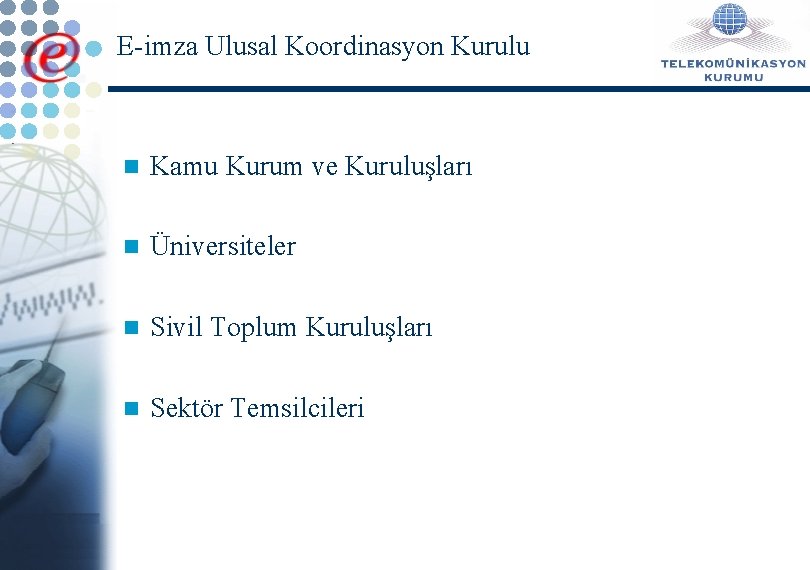 E-imza Ulusal Koordinasyon Kurulu n Kamu Kurum ve Kuruluşları n Üniversiteler n Sivil Toplum