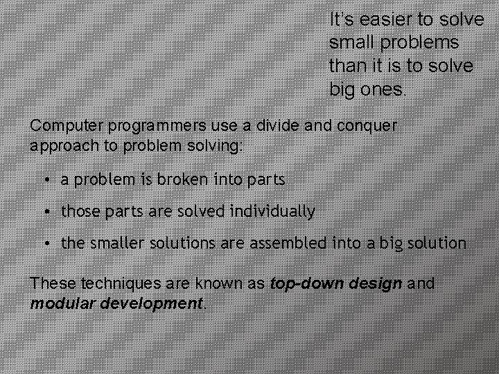 It’s easier to solve small problems than it is to solve big ones. Computer