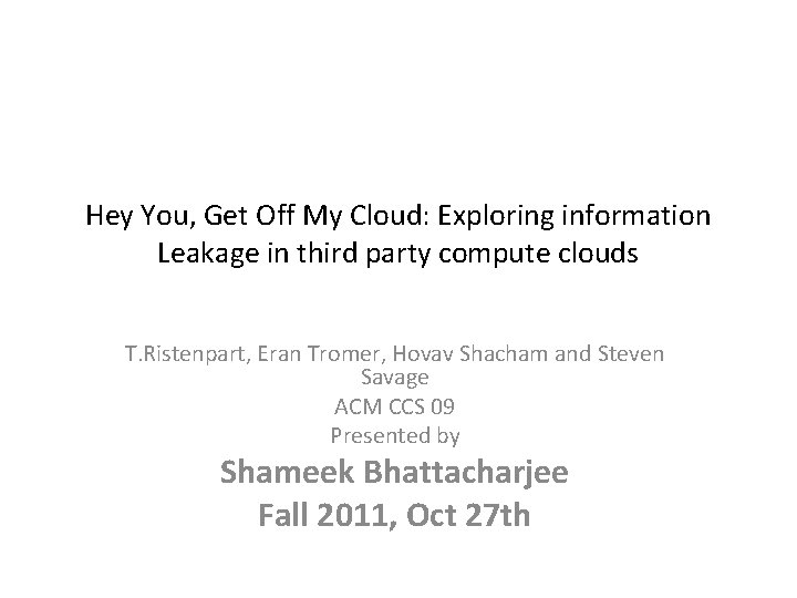 Hey You, Get Off My Cloud: Exploring information Leakage in third party compute clouds