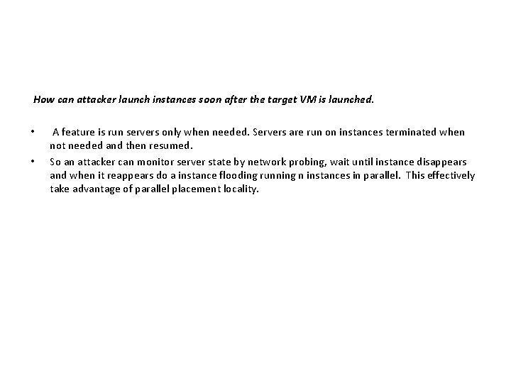 How can attacker launch instances soon after the target VM is launched. • •