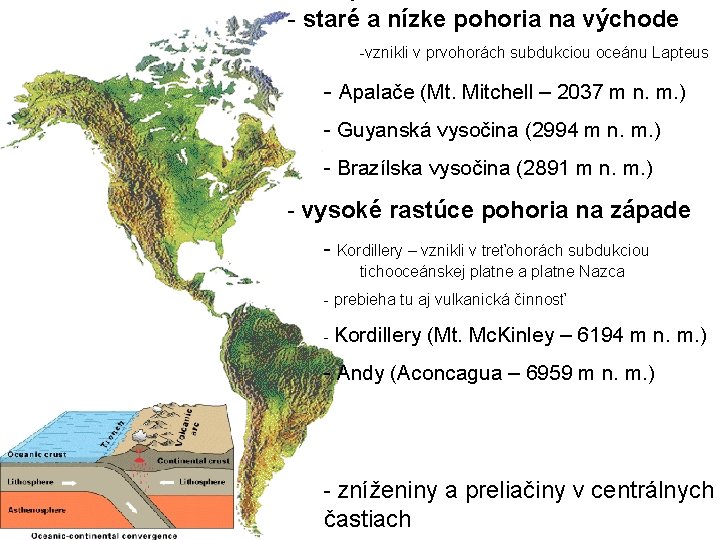 - staré a nízke pohoria na východe -vznikli v prvohorách subdukciou oceánu Lapteus - - staré a nízke pohoria na východe -vznikli v prvohorách subdukciou oceánu Lapteus -