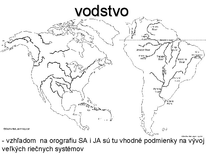 vodstvo - vzhľadom na orografiu SA i JA sú tu vhodné podmienky na vývoj vodstvo - vzhľadom na orografiu SA i JA sú tu vhodné podmienky na vývoj