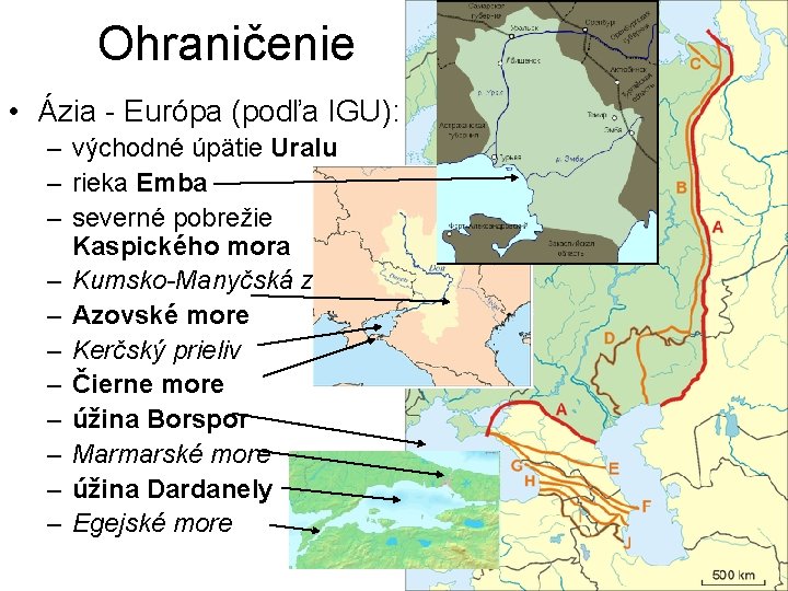 Ohraničenie • Ázia - Európa (podľa IGU): – východné úpätie Uralu – rieka Emba