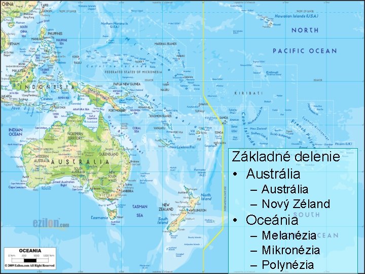 Základné delenie • Austrália – Nový Zéland • Oceánia – Melanézia – Mikronézia –