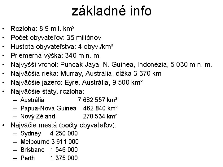 základné info • • Rozloha: 8, 9 mil. km² Počet obyvateľov: 35 miliónov Hustota