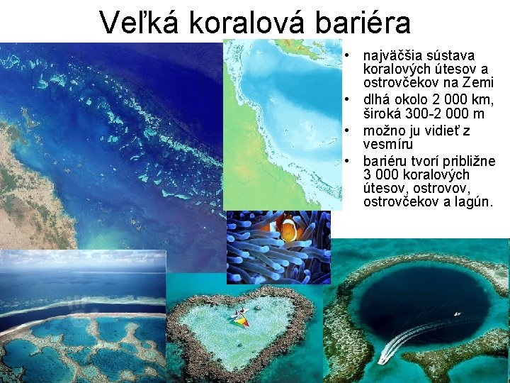 Veľká koralová bariéra • najväčšia sústava koralových útesov a ostrovčekov na Zemi • dlhá