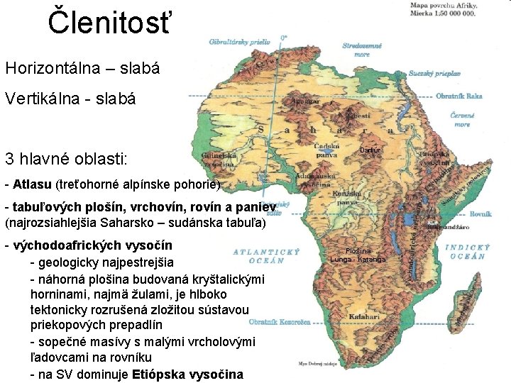 Členitosť Horizontálna – slabá Vertikálna - slabá 3 hlavné oblasti: Darfúr - Atlasu (treťohorné Členitosť Horizontálna – slabá Vertikálna - slabá 3 hlavné oblasti: Darfúr - Atlasu (treťohorné