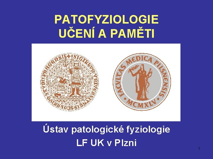 PATOFYZIOLOGIE UČENÍ A PAMĚTI Ústav patologické fyziologie LF UK v Plzni 1 