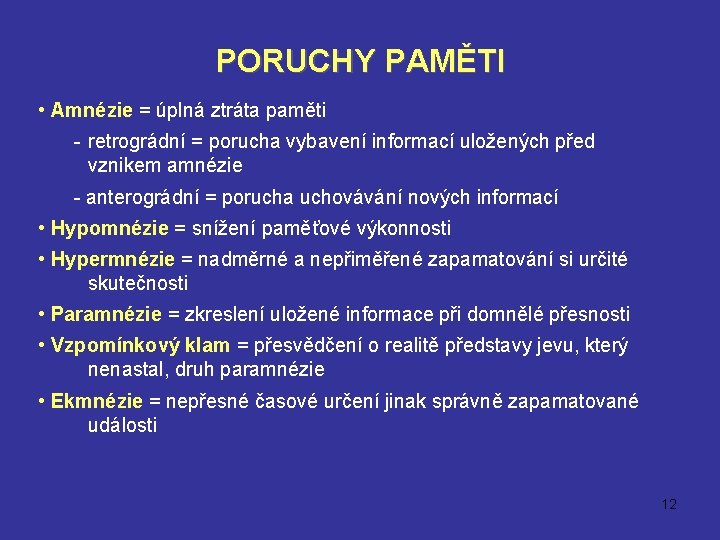 PORUCHY PAMĚTI • Amnézie = úplná ztráta paměti - retrográdní = porucha vybavení informací