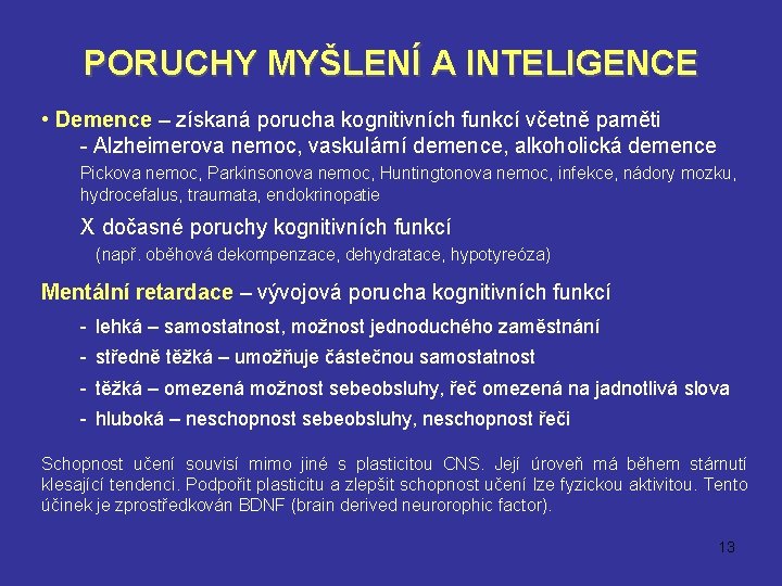 PORUCHY MYŠLENÍ A INTELIGENCE • Demence – získaná porucha kognitivních funkcí včetně paměti -