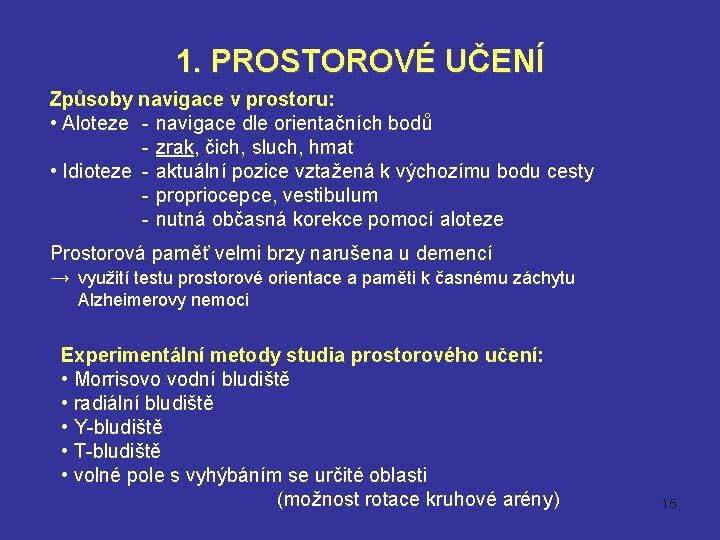 1. PROSTOROVÉ UČENÍ Způsoby navigace v prostoru: • Aloteze - navigace dle orientačních bodů