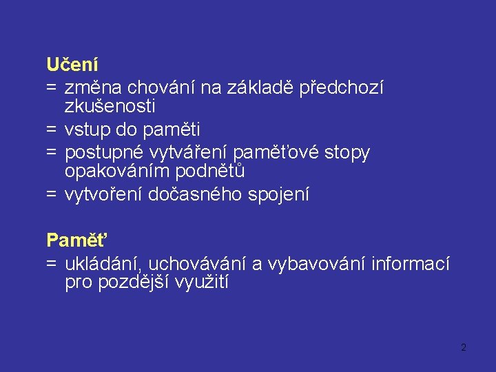 Učení = změna chování na základě předchozí zkušenosti = vstup do paměti = postupné