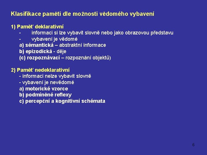 Klasifikace paměti dle možnosti vědomého vybavení 1) Paměť deklarativní informaci si lze vybavit slovně