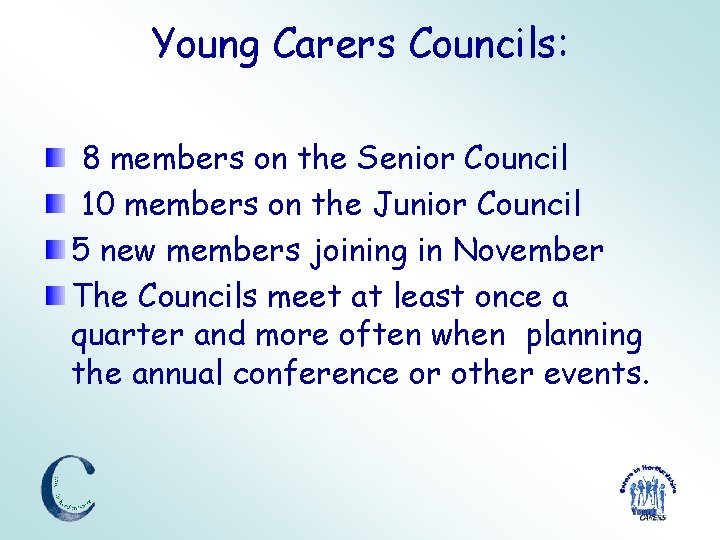 Young Carers Councils: 8 members on the Senior Council 10 members on the Junior