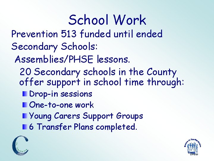 School Work Prevention 513 funded until ended Secondary Schools: Assemblies/PHSE lessons. 20 Secondary schools