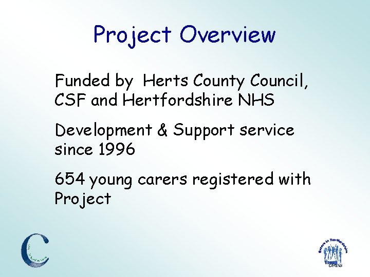 Project Overview Funded by Herts County Council, CSF and Hertfordshire NHS Development & Support Project Overview Funded by Herts County Council, CSF and Hertfordshire NHS Development & Support