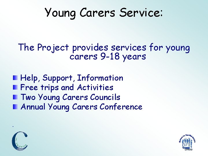 Young Carers Service: The Project provides services for young carers 9 -18 years Help,