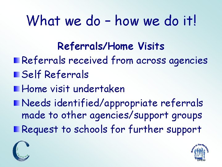 What we do – how we do it! Referrals/Home Visits Referrals received from across
