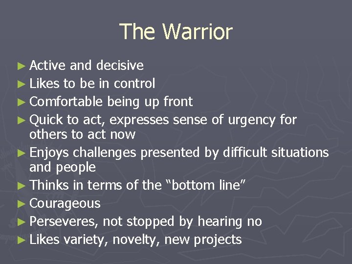 The Warrior ► Active and decisive ► Likes to be in control ► Comfortable