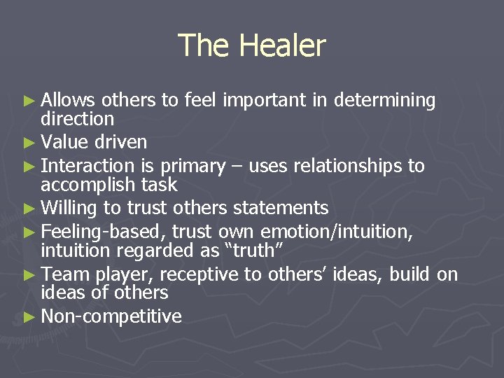 The Healer ► Allows others to feel important in determining direction ► Value driven