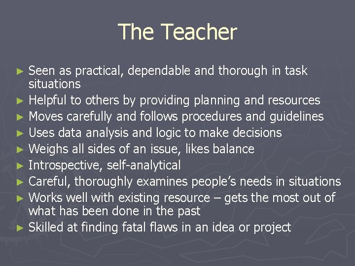 The Teacher ► Seen as practical, dependable and thorough in task situations ► Helpful