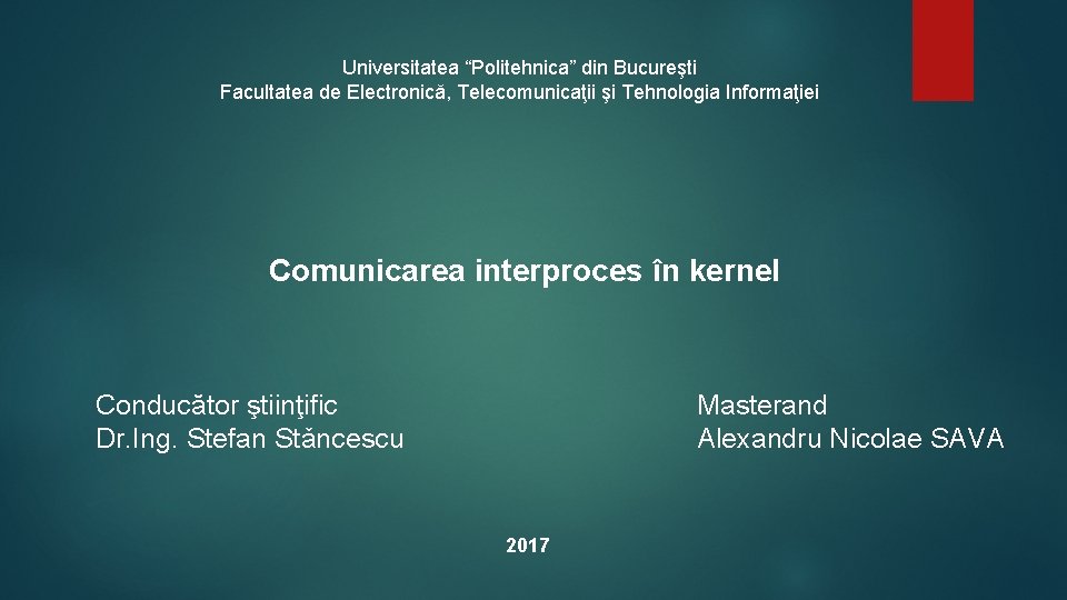 Universitatea “Politehnica” din Bucureşti Facultatea de Electronică, Telecomunicaţii şi Tehnologia Informaţiei Comunicarea interproces în