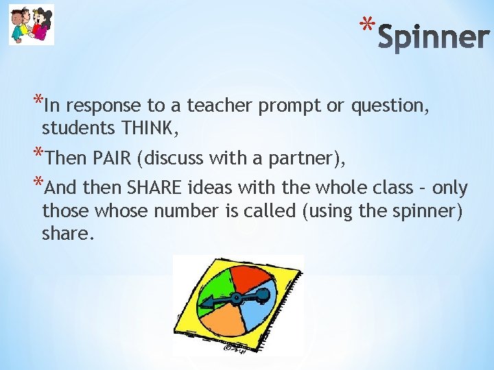 * *In response to a teacher prompt or question, students THINK, *Then PAIR (discuss