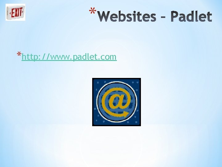 * *http: //www. padlet. com 