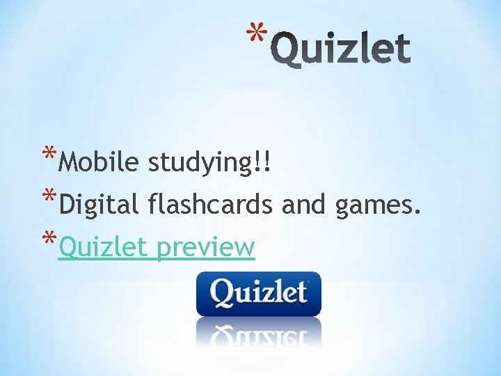 * *Mobile studying!! *Digital flashcards and games. *Quizlet preview 