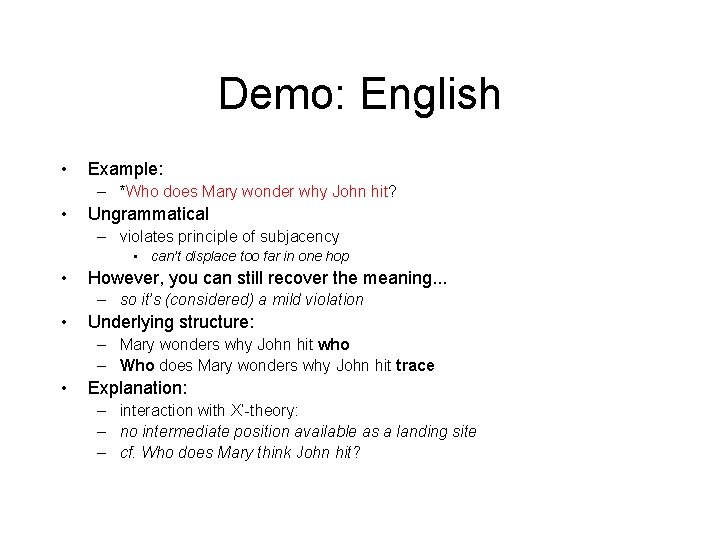 Demo: English • Example: – *Who does Mary wonder why John hit? • Ungrammatical