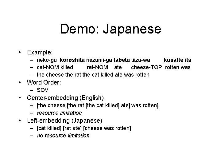 Demo: Japanese • Example: – neko-ga koroshita nezumi-ga tabeta tiizu-wa kusatte ita – cat-NOM