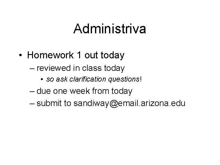 Administriva • Homework 1 out today – reviewed in class today • so ask