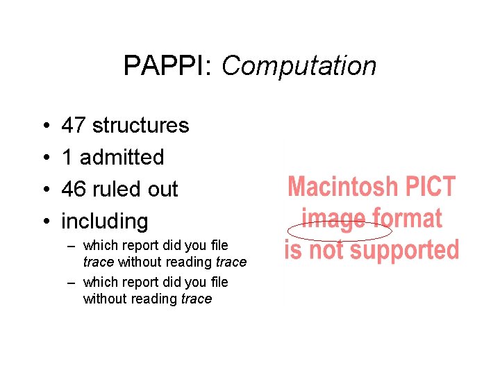 PAPPI: Computation • • 47 structures 1 admitted 46 ruled out including – which