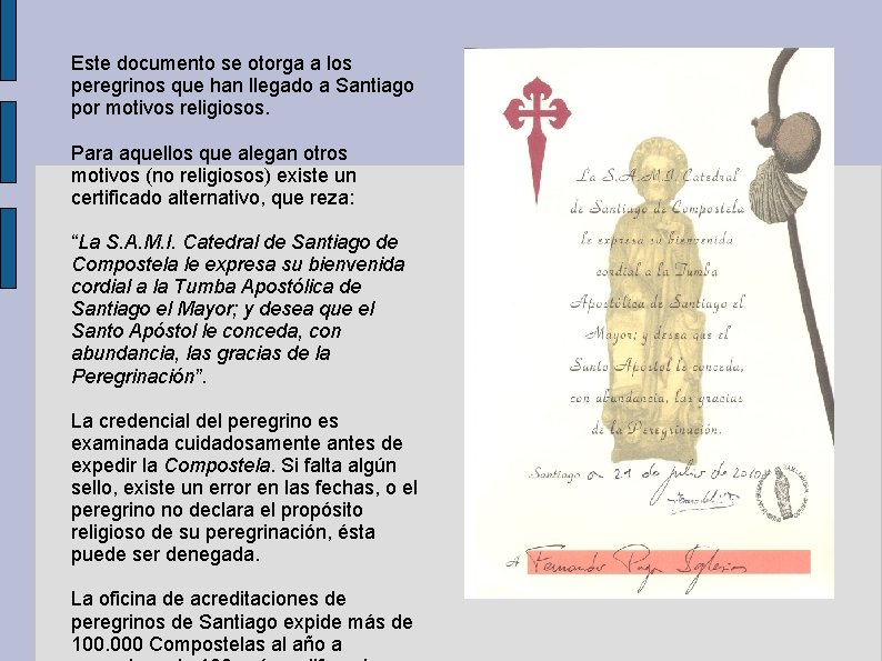 Este documento se otorga a los peregrinos que han llegado a Santiago por motivos