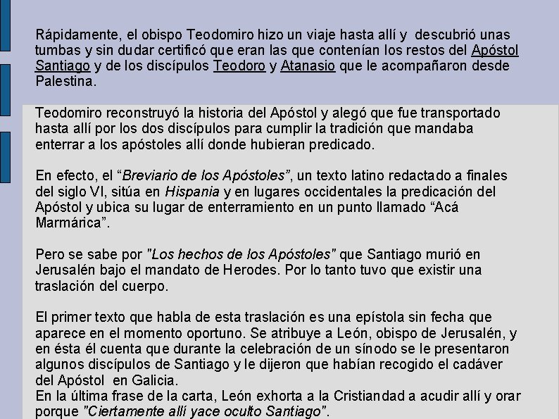 Rápidamente, el obispo Teodomiro hizo un viaje hasta allí y descubrió unas tumbas y