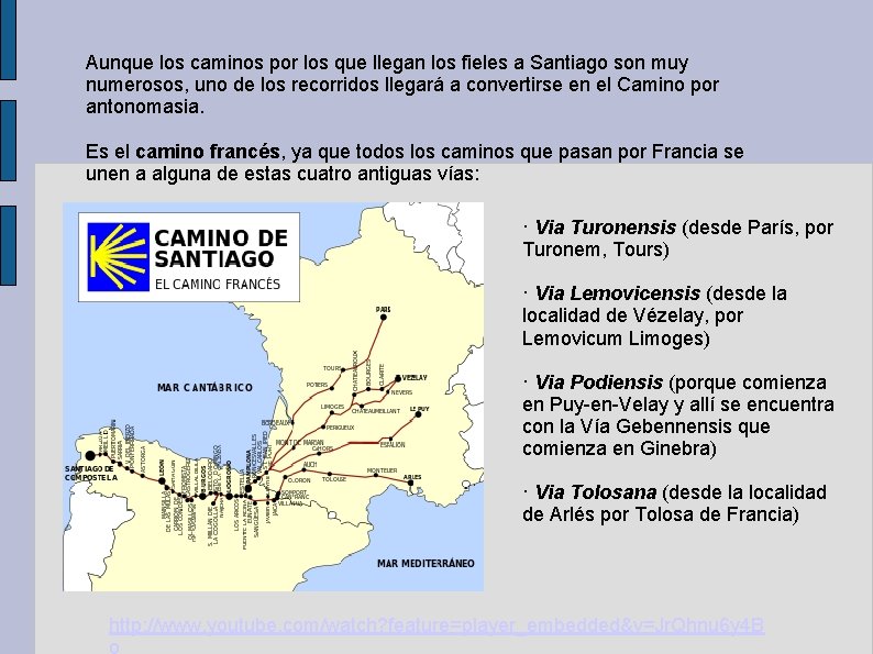 Aunque los caminos por los que llegan los fieles a Santiago son muy numerosos,