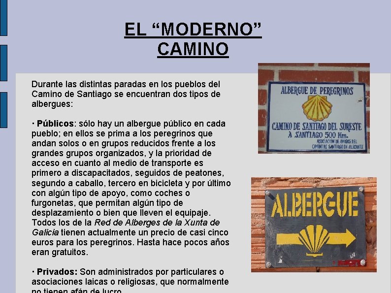 EL “MODERNO” CAMINO Durante las distintas paradas en los pueblos del Camino de Santiago