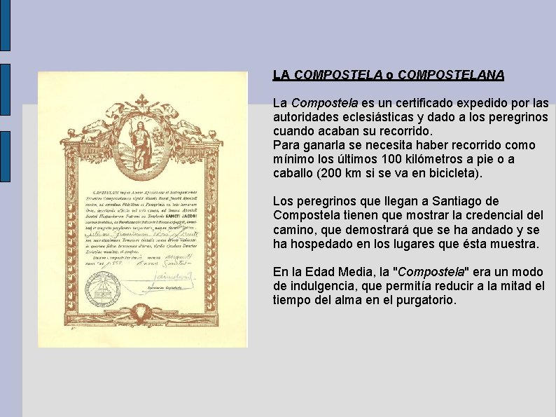 LA COMPOSTELA o COMPOSTELANA La Compostela es un certificado expedido por las autoridades eclesiásticas