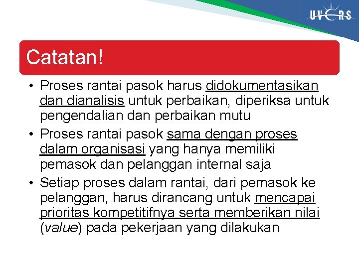 Catatan! • Proses rantai pasok harus didokumentasikan dianalisis untuk perbaikan, diperiksa untuk pengendalian dan