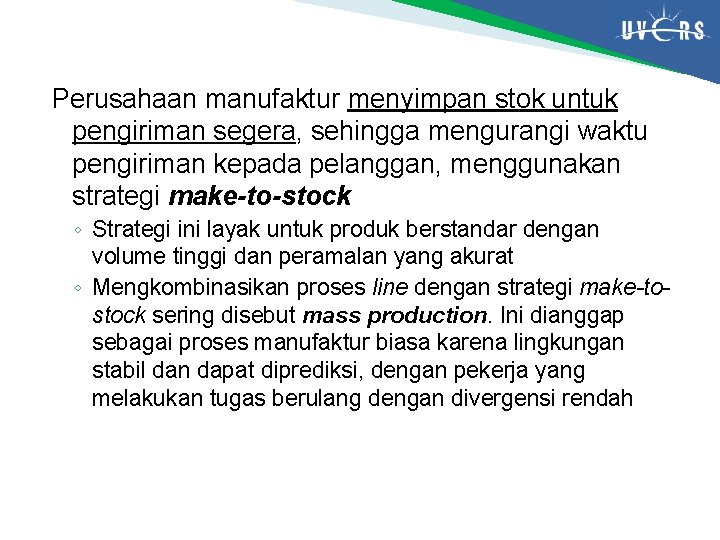 Perusahaan manufaktur menyimpan stok untuk pengiriman segera, sehingga mengurangi waktu pengiriman kepada pelanggan, menggunakan