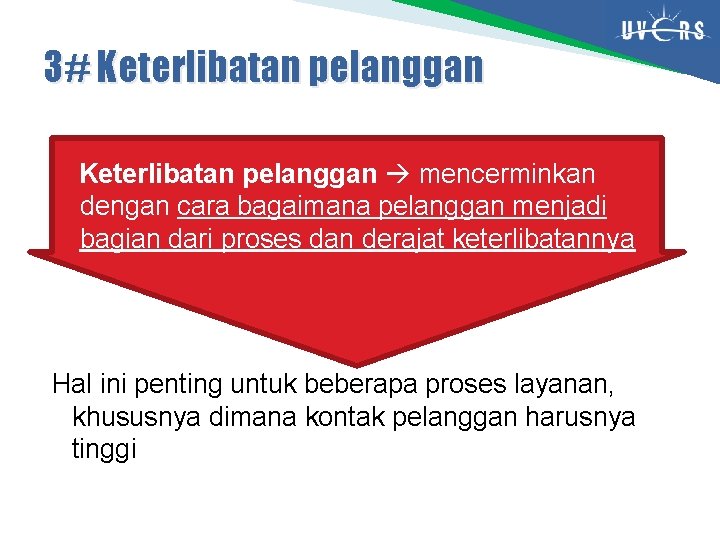 3# Keterlibatan pelanggan mencerminkan dengan cara bagaimana pelanggan menjadi bagian dari proses dan derajat