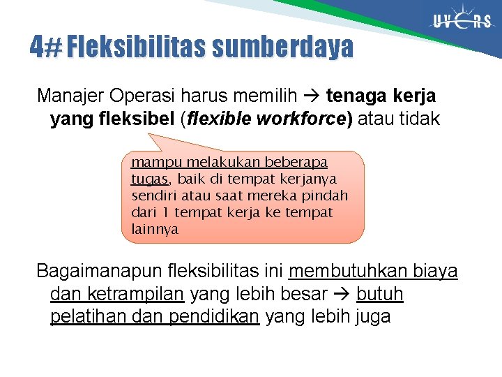 4# Fleksibilitas sumberdaya Manajer Operasi harus memilih tenaga kerja yang fleksibel (flexible workforce) atau