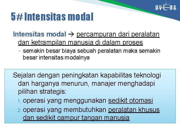 5# Intensitas modal percampuran dari peralatan dan ketrampilan manusia di dalam proses ◦ semakin
