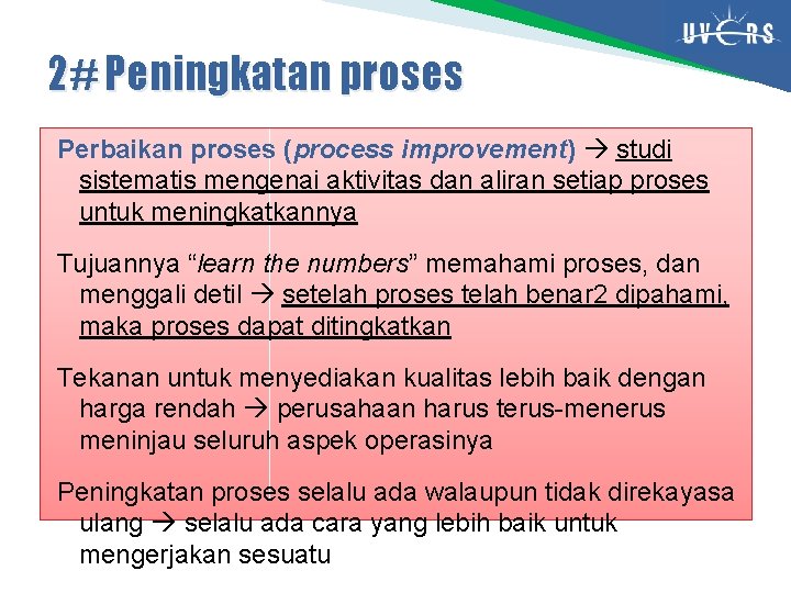 2# Peningkatan proses Perbaikan proses (process improvement) studi sistematis mengenai aktivitas dan aliran setiap