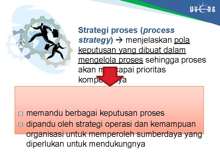 Strategi proses (process strategy) menjelaskan pola keputusan yang dibuat dalam mengelola proses sehingga proses